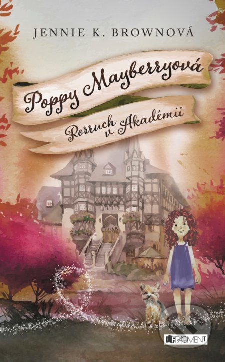 Kniha: Poppy Mayberryová: Rozruch v Akadémii (Jennifer K. Brown). Fragment, 2018 Kniha: Poppy Mayberryová: Rozruch v Akadémii (Jennifer K. Brown). Fragment, 2018