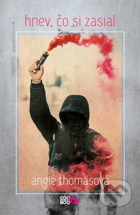 Kniha: Hnev, čo si zasial (Angie Thomas). CooBoo SK, 2018 Kniha: Hnev, čo si zasial (Angie Thomas). CooBoo SK, 2018