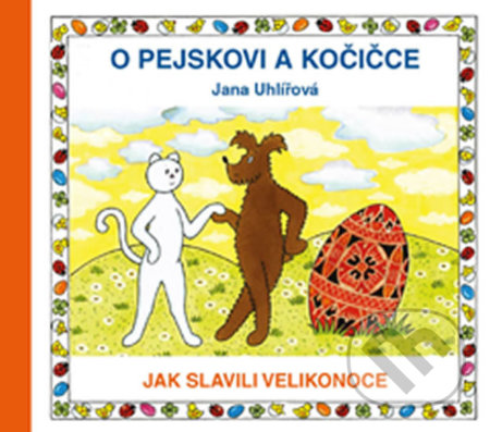 Kniha: O pejskovi a kočičce - Jak slavili Velikonoce (Jana Uhlířová). Pikola, 2016 Kniha: O pejskovi a kočičce - Jak slavili Velikonoce (Jana Uhlířová). Pikola, 2016