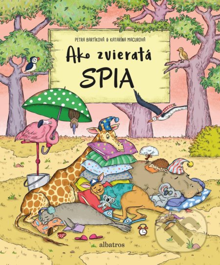 Kniha: Ako spia zvieratá (Petra Bartíková). Albatros SK, 2018 Kniha: Ako spia zvieratá (Petra Bartíková). Albatros SK, 2018