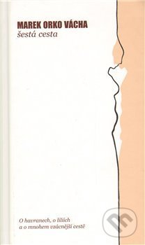 Kniha: Šestá cesta (Marek Vácha). Cesta, 2018 Kniha: Šestá cesta (Marek Vácha). Cesta, 2018