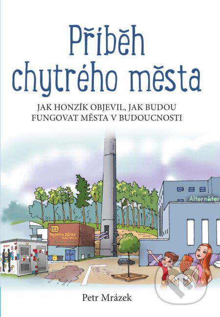 Kniha: Příběh chytrého města (Petr Mrázek). Edika, 2018 Kniha: Příběh chytrého města (Petr Mrázek). Edika, 2018
