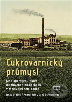 Kniha: Cukrovarnický průmysl (Jakub Drábek). Tomáš Halama, 2018 Kniha: Cukrovarnický průmysl (Jakub Drábek). Tomáš Halama, 2018