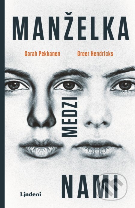 Kniha: Manželka medzi nami (Greer Hendricks a Sarah Pekkanen). Lindeni, 2018 Kniha: Manželka medzi nami (Greer Hendricks a Sarah Pekkanen). Lindeni, 2018