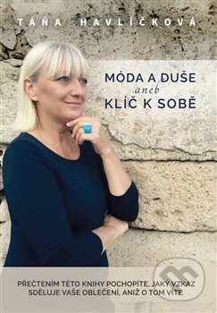 Kniha: Móda a duše aneb klíč k sobě (Táňa Havlíčková). E.T.GEM, 2015 Kniha: Móda a duše aneb klíč k sobě (Táňa Havlíčková). E.T.GEM, 2015