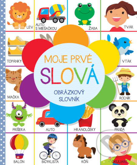 Kniha: Moje prvé slová (Autorský kolektiv). Slovart, 2018 Kniha: Moje prvé slová (Autorský kolektiv). Slovart, 2018