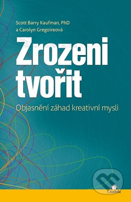 E-kniha: Zrozeni tvořit (Carolyn Gregoire a Scott Barry Kaufman). Citadella, 2017 E-kniha: Zrozeni tvořit (Carolyn Gregoire a Scott Barry Kaufman). Citadella, 2017