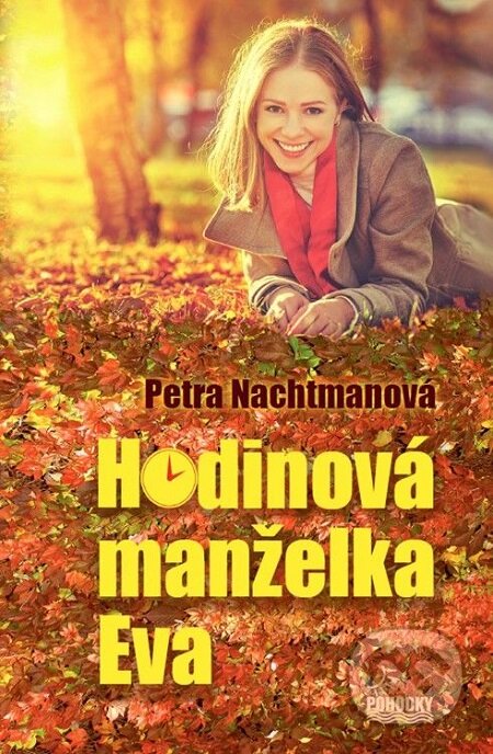 E-kniha: Hodinová manželka Eva (Petra Nachtmanová). Petra Nachtmanová, 2015 E-kniha: Hodinová manželka Eva (Petra Nachtmanová). Petra Nachtmanová, 2015