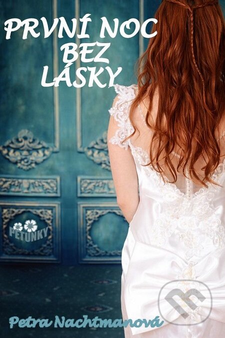 E-kniha: První noc bez lásky (Petra Nachtmanová). Petra Nachtmanová E-kniha: První noc bez lásky (Petra Nachtmanová). Petra Nachtmanová