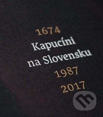 Kniha: Kapucíni na Slovensku 1674 - 1987 - 2017 (Ladislav Tkáčik). Minor, 2018 Kniha: Kapucíni na Slovensku 1674 - 1987 - 2017 (Ladislav Tkáčik). Minor, 2018