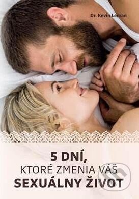 Kniha: 5 dní, ktoré zmenia váš sexuálny život (Kevin Leman). Porta Libri, 2018 Kniha: 5 dní, ktoré zmenia váš sexuálny život (Kevin Leman). Porta Libri, 2018