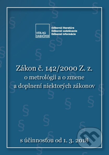 Kniha: Zákon č. 142/2000 Z. z. o metrológii a o zmene a doplnení niektorých zákonov (Verlag Dashöfer). Verlag Dashöfer, 2018 Kniha: Zákon č. 142/2000 Z. z. o metrológii a o zmene a doplnení niektorých zákonov (Verlag Dashöfer). Verlag Dashöfer, 2018