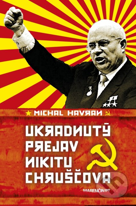 Kniha: Ukradnutý prejav Nikitu Chruščova (Michal Havran st.). Marenčin PT, 2018 Kniha: Ukradnutý prejav Nikitu Chruščova (Michal Havran st.). Marenčin PT, 2018