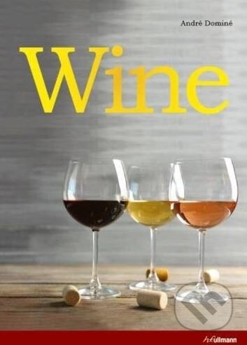 Kniha: Wine (André Dominé). Ullmann, 2017 Kniha: Wine (André Dominé). Ullmann, 2017