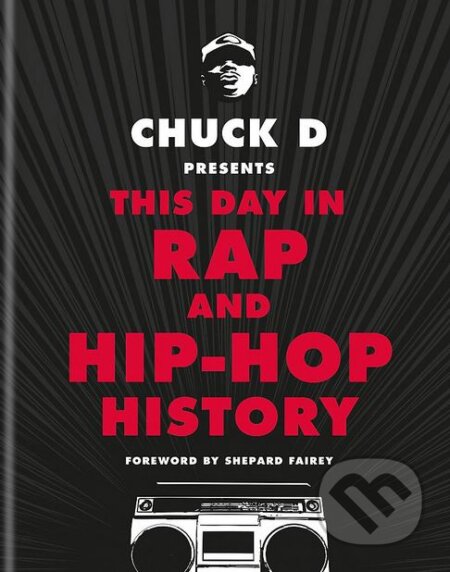 Kniha: This Day in Rap and Hip-Hop History (Chuck D). Octopus Publishing Group, 2017 Kniha: This Day in Rap and Hip-Hop History (Chuck D). Octopus Publishing Group, 2017