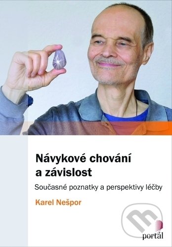 Kniha: Návykové chování a závislost (Karel Nešpor). Portál, 2018 Kniha: Návykové chování a závislost (Karel Nešpor). Portál, 2018