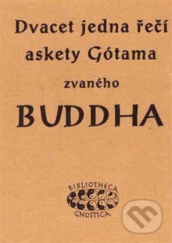 Kniha: Dvacet jedna řečí askety Gótama zvaného Buddha (K.E. Neumann). Bibliotheca gnostica, 2018 Kniha: Dvacet jedna řečí askety Gótama zvaného Buddha (K.E. Neumann). Bibliotheca gnostica, 2018