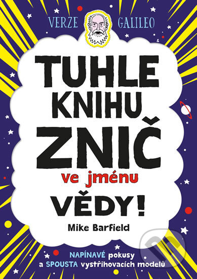 Kniha: Tuhle knihu znič ve jménu vědy: Verze Galileo (Mike Barfield). Pikola, 2018 Kniha: Tuhle knihu znič ve jménu vědy: Verze Galileo (Mike Barfield). Pikola, 2018