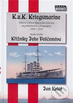 Kniha: K.u.K. Kriegsmarine - kniha druhá (Jan Kolář). Mare-Czech, 2018 Kniha: K.u.K. Kriegsmarine - kniha druhá (Jan Kolář). Mare-Czech, 2018