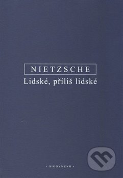 Kniha: Lidské, příliš lidské (Friedrich Nietzsche). OIKOYMENH, 2018 Kniha: Lidské, příliš lidské (Friedrich Nietzsche). OIKOYMENH, 2018