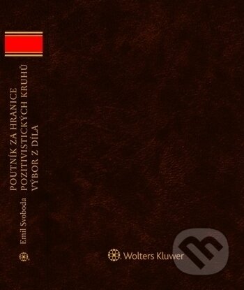 Kniha: Poutník za hranice pozitivistických kruhů (Emil Svoboda). Wolters Kluwer ČR, 2018 Kniha: Poutník za hranice pozitivistických kruhů (Emil Svoboda). Wolters Kluwer ČR, 2018