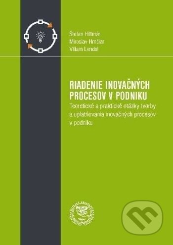 Kniha: Riadenie inovačných procesov v podniku (Miroslav Hrnčiar, Štefan Hittmár a Viliam Lendel). EDIS, 2017 Kniha: Riadenie inovačných procesov v podniku (Miroslav Hrnčiar, Štefan Hittmár a Viliam Lendel). EDIS, 2017