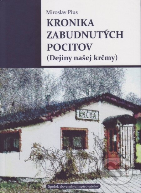 Kniha: Kronika zabudnutých pocitov (Miroslav Pius). Vydavateľstvo Spolku slovenských spisovateľov, 2018 Kniha: Kronika zabudnutých pocitov (Miroslav Pius). Vydavateľstvo Spolku slovenských spisovateľov, 2018
