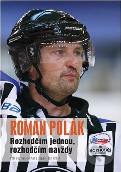 Kniha: Rozhodčím jednou, rozhodčím navždy (Roman Polák). Moto Public, 2018 Kniha: Rozhodčím jednou, rozhodčím navždy (Roman Polák). Moto Public, 2018