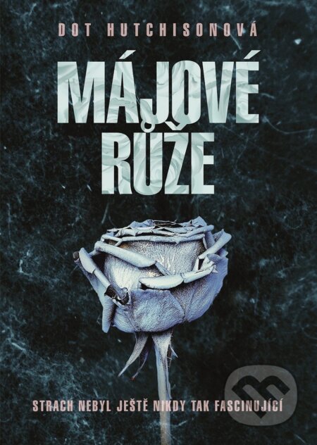 Kniha: Májové růže (Dot Hutchison). XYZ, 2018 Kniha: Májové růže (Dot Hutchison). XYZ, 2018