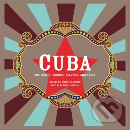 Kniha: Cuba: The Sights, Sounds, Flavors, and Faces (Pierre Hausherr). Black Dog, 2018 Kniha: Cuba: The Sights, Sounds, Flavors, and Faces (Pierre Hausherr). Black Dog, 2018