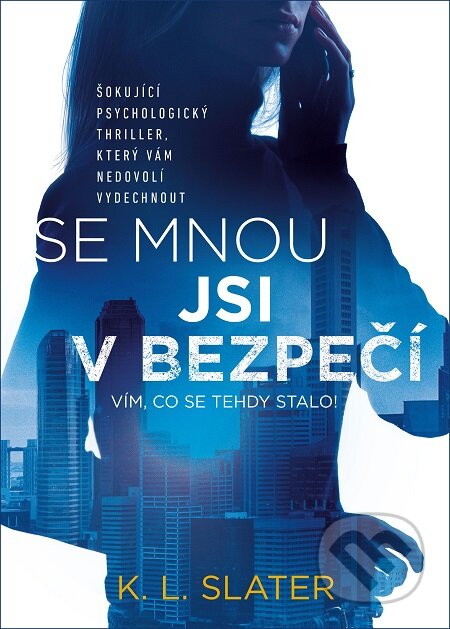 E-kniha: Se mnou jsi v bezpečí (K.L. Slater). Mystery Press, 2018 E-kniha: Se mnou jsi v bezpečí (K.L. Slater). Mystery Press, 2018