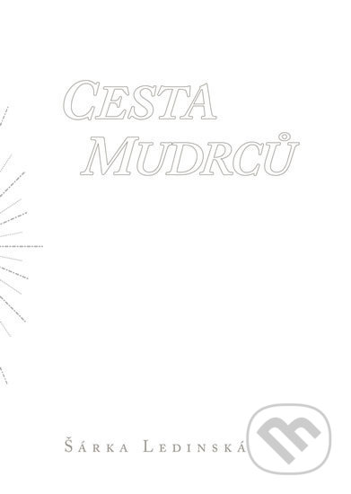 Kniha: Cesta mudrcu (Šárka Ledinská). Epocha, 2017 Kniha: Cesta mudrcu (Šárka Ledinská). Epocha, 2017