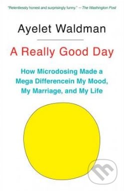 Kniha: A Really Good Day (Ayelet Waldman). Anchor, 2018 Kniha: A Really Good Day (Ayelet Waldman). Anchor, 2018