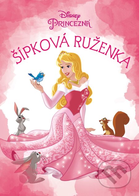 Kniha: Princezná: Šípková Ruženka (Egmont SK). Egmont SK, 2018 Kniha: Princezná: Šípková Ruženka (Egmont SK). Egmont SK, 2018