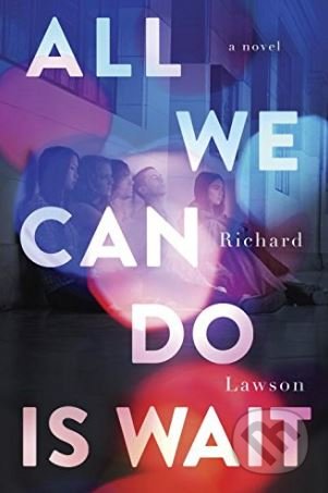 Kniha: All We Can Do Is Wait (Richard Lawson). Razorbill, 2018 Kniha: All We Can Do Is Wait (Richard Lawson). Razorbill, 2018