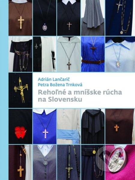 Kniha: Rehoľné a mníšske rúcha na Slovensku (Adrián Lančarič a Petra Božena Trnková). Dobrá kniha, 2018 Kniha: Rehoľné a mníšske rúcha na Slovensku (Adrián Lančarič a Petra Božena Trnková). Dobrá kniha, 2018