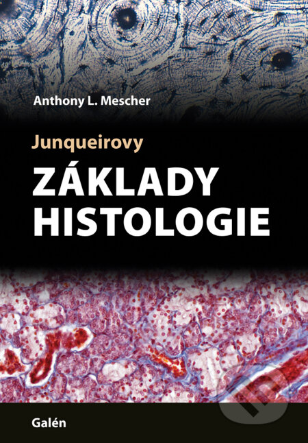Kniha: Junqueirovy základy histologie (Anthony L. Mescher). Galén, 2018 Kniha: Junqueirovy základy histologie (Anthony L. Mescher). Galén, 2018