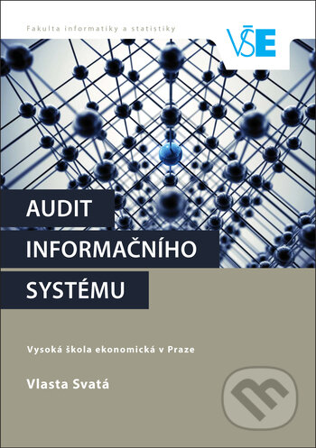 Kniha: Audit informačního systému (Vlasta Svatá). Oeconomica, 2016 Kniha: Audit informačního systému (Vlasta Svatá). Oeconomica, 2016