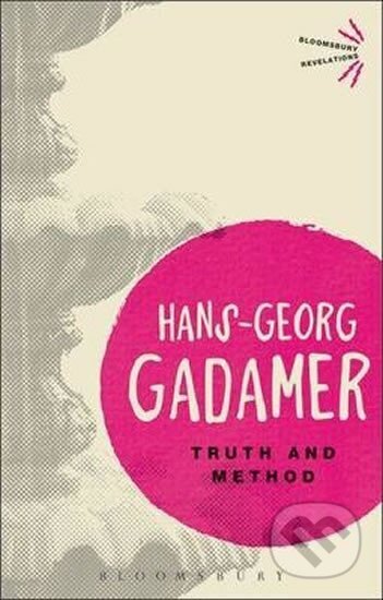 Kniha: Truth and Method (Hans-Georg Gadamer). Bloomsbury, 2013 Kniha: Truth and Method (Hans-Georg Gadamer). Bloomsbury, 2013