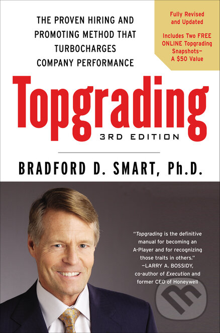 Kniha: Topgrading, Third Edition (Bradford D Smart). Penguin Putnam Inc, 2012 Kniha: Topgrading, Third Edition (Bradford D Smart). Penguin Putnam Inc, 2012
