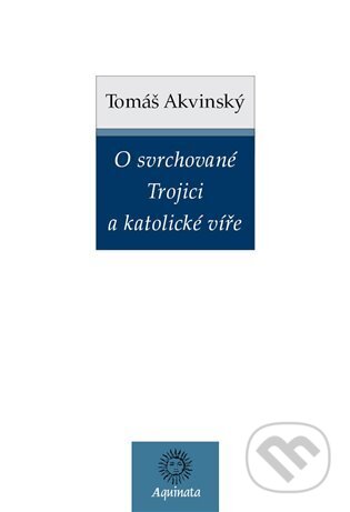 Kniha: O svrchované Trojici a katolické víře (Tomáš Akvinský). Krystal OP, 2025 Kniha: O svrchované Trojici a katolické víře (Tomáš Akvinský). Krystal OP, 2025