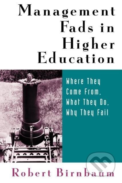 Kniha: Management Fads in Higher Education (Robert Birnbaum). John Wiley & Sons, 2000 Kniha: Management Fads in Higher Education (Robert Birnbaum). John Wiley & Sons, 2000