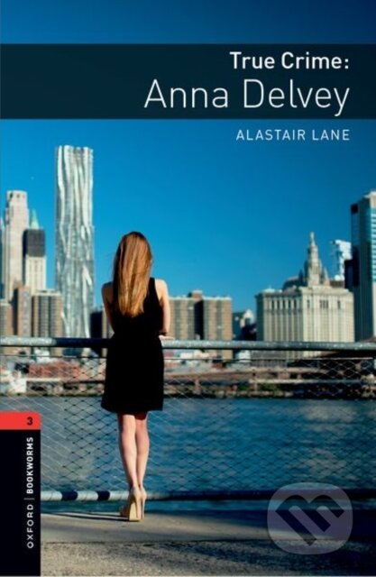 Kniha: Oxford Bookworms Library: Level 3: True Crime: Anna Delvey (Alastair Lane). Oxford University Press, 2024 Kniha: Oxford Bookworms Library: Level 3: True Crime: Anna Delvey (Alastair Lane). Oxford University Press, 2024