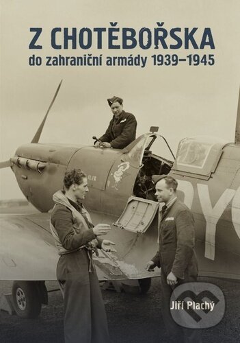 Kniha: Z Chotěbořska do zahraniční armády 1939–1945 (Jiří Plachý). Tváře, 2025 Kniha: Z Chotěbořska do zahraniční armády 1939–1945 (Jiří Plachý). Tváře, 2025