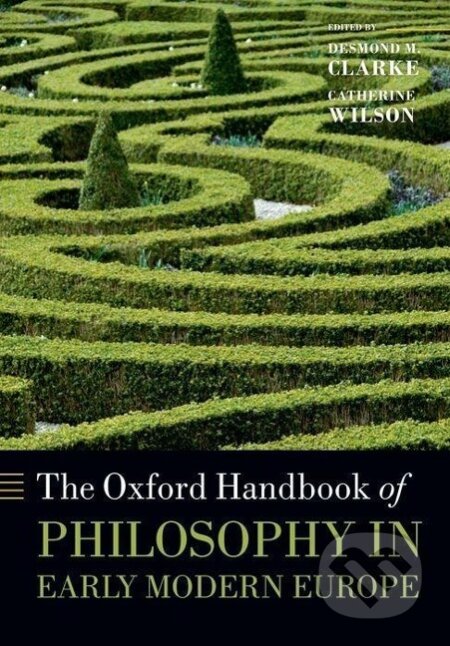 Kniha: The Oxford Handbook of Philosophy in Early Modern Europe (Desmond M. Clarke). OUP Oxford, 2013 Kniha: The Oxford Handbook of Philosophy in Early Modern Europe (Desmond M. Clarke). OUP Oxford, 2013