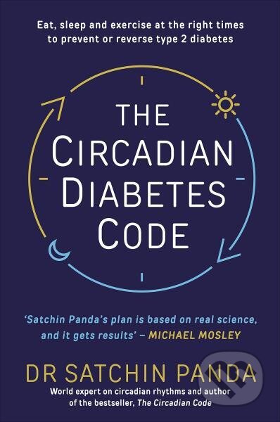 Kniha: The Circadian Diabetes Code (Satchin Panda). Vermilion, 2021 Kniha: The Circadian Diabetes Code (Satchin Panda). Vermilion, 2021