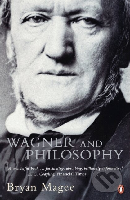 Kniha: Wagner and Philosophy (Magee Bryan). Penguin Books, 2001 Kniha: Wagner and Philosophy (Magee Bryan). Penguin Books, 2001