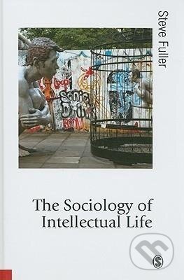 Kniha: The Sociology of Intellectual Life (Steve Fuller). Sage Publications, 2009 Kniha: The Sociology of Intellectual Life (Steve Fuller). Sage Publications, 2009