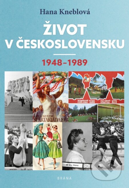 Kniha: Život v Československu 1948-1989 (Hana Kneblová). Brána, 2026 Kniha: Život v Československu 1948-1989 (Hana Kneblová). Brána, 2026