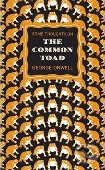 Kniha: Some Thoughts on the Common Toad (George Orwell). Penguin Books, 2010 Kniha: Some Thoughts on the Common Toad (George Orwell). Penguin Books, 2010